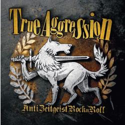 True Aggression -Anti Zeitgeist Rock'n'Roll-