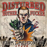 Disturbed Mother Fucker - From Times Gone By