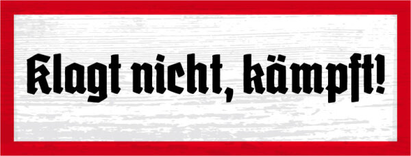 Blechschild - Klagt nicht 4